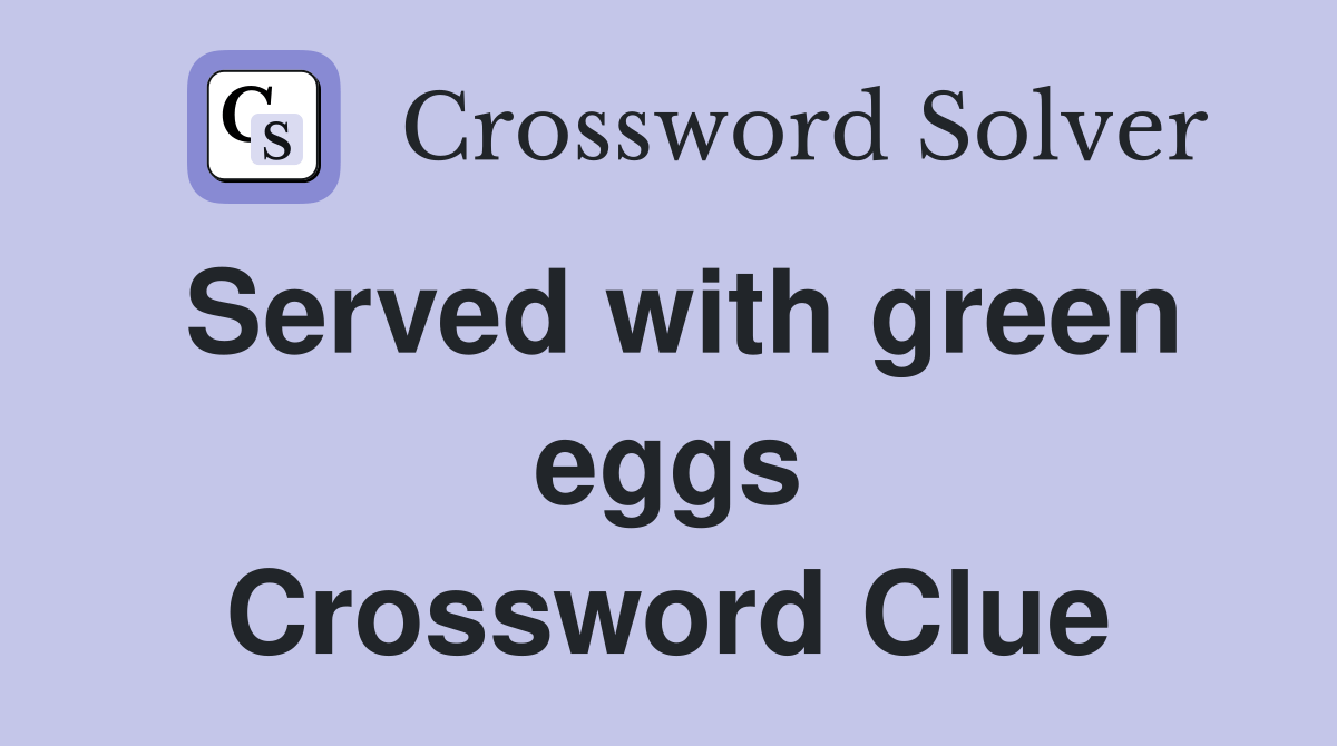 Served with green eggs Crossword Clue Answers Crossword Solver